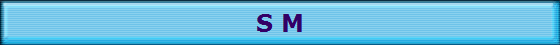 S M